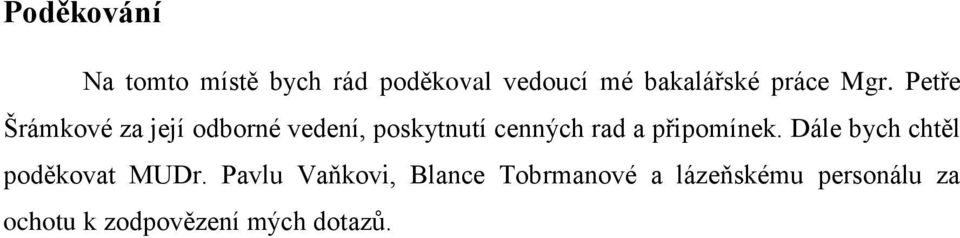 Petře Šrámkové za její odborné vedení, poskytnutí cenných rad a