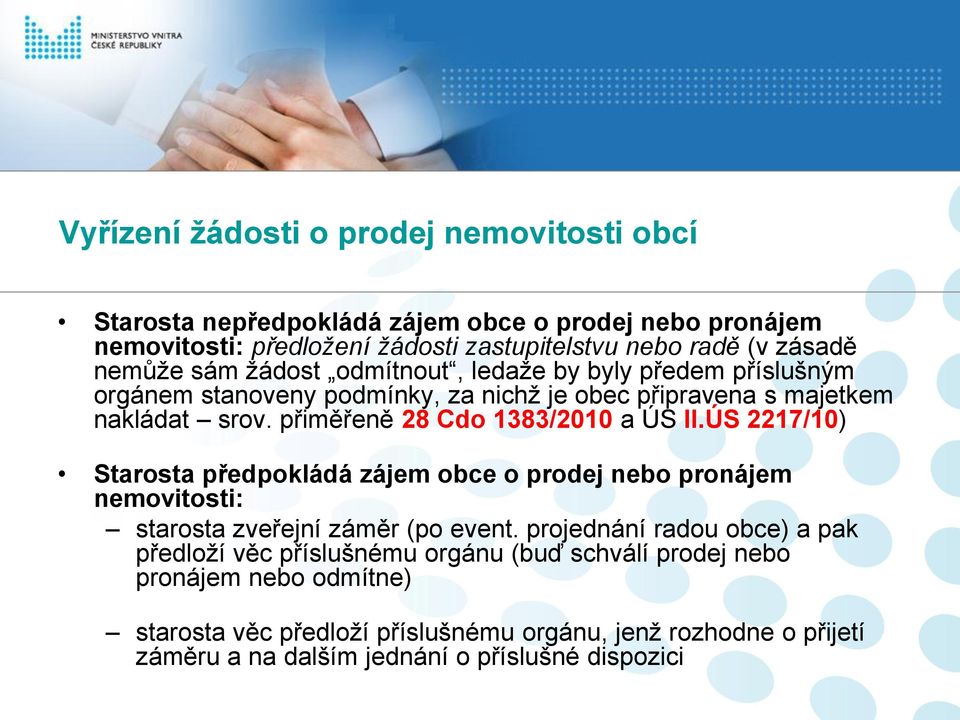 přiměřeně 28 Cdo 1383/2010 a ÚS II.ÚS 2217/10) Starosta předpokládá zájem obce o prodej nebo pronájem nemovitosti: starosta zveřejní záměr (po event.