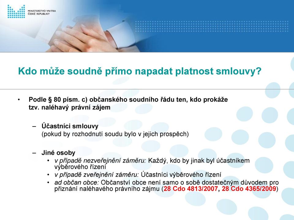 záměru: Každý, kdo by jinak byl účastníkem výběrového řízení v případě zveřejnění záměru: Účastníci výběrového řízení ad