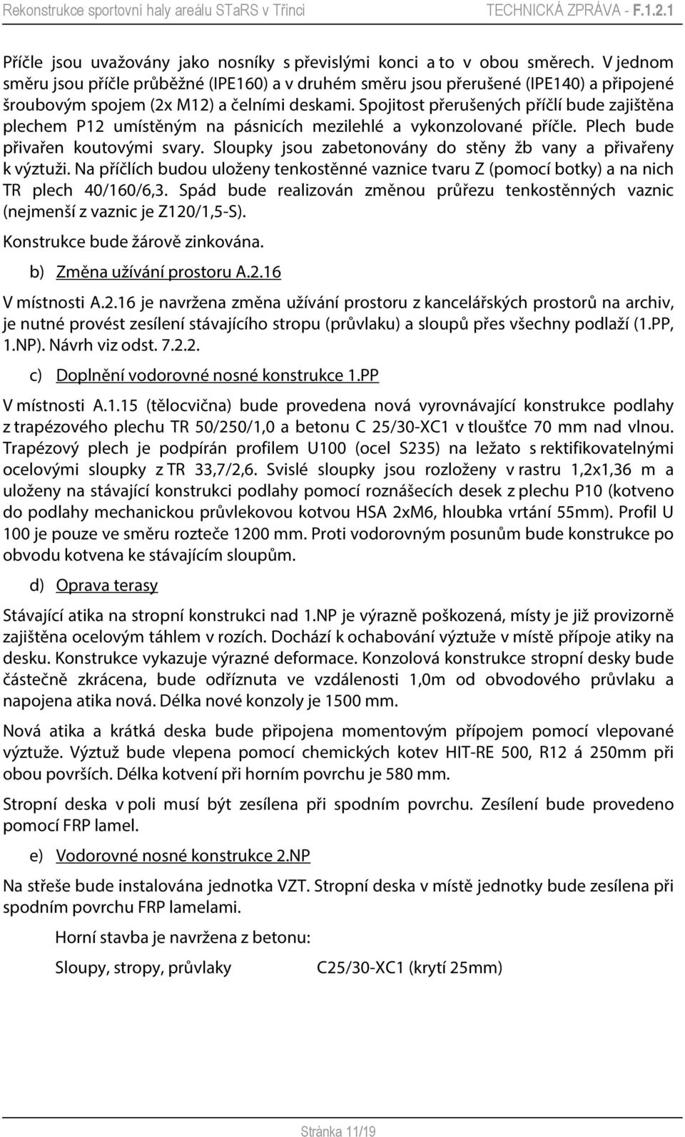 Spojitost přerušených příčlí bude zajištěna plechem P12 umístěným na pásnicích mezilehlé a vykonzolované příčle. Plech bude přivařen koutovými svary.