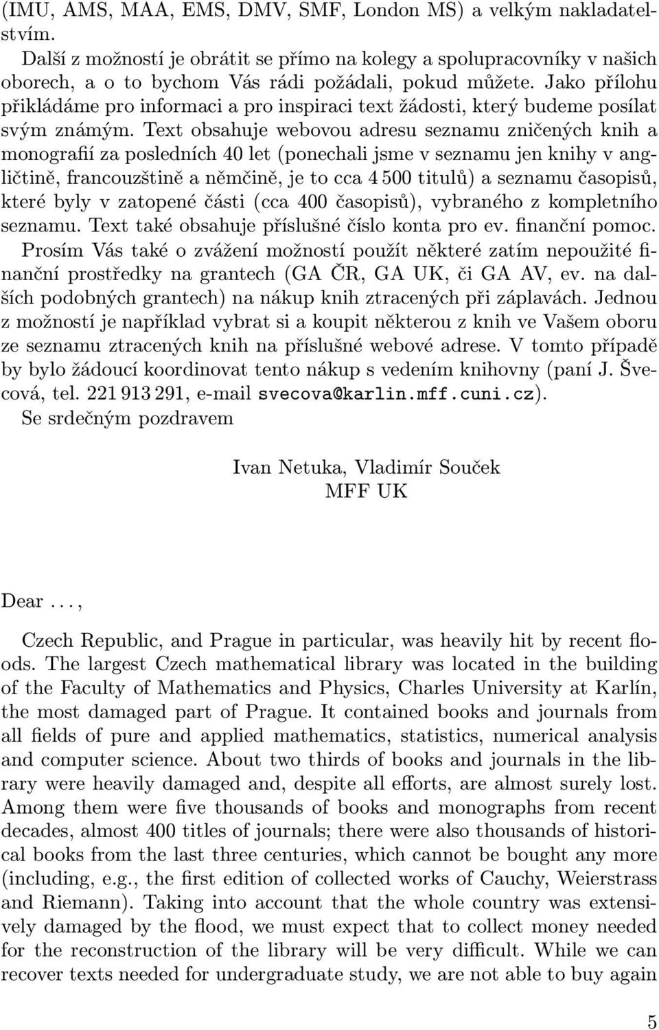 Text obsahuje webovou adresu seznamu zničených knih a monografií za posledních 40 let (ponechali jsme v seznamu jen knihy v angličtině, francouzštině a němčině, je to cca 4 500 titulů) a seznamu