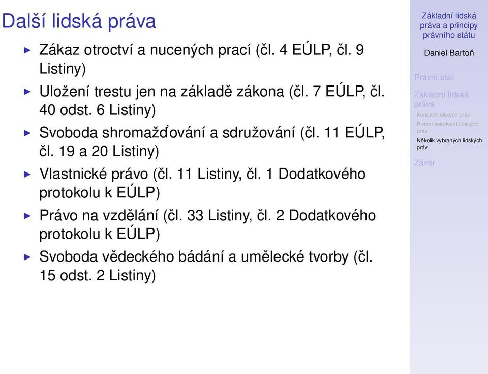 19 a 20 Listiny) Vlastnické o (čl. 11 Listiny, čl. 1 Dodatkového protokolu k EÚLP) Právo na vzdělání (čl.