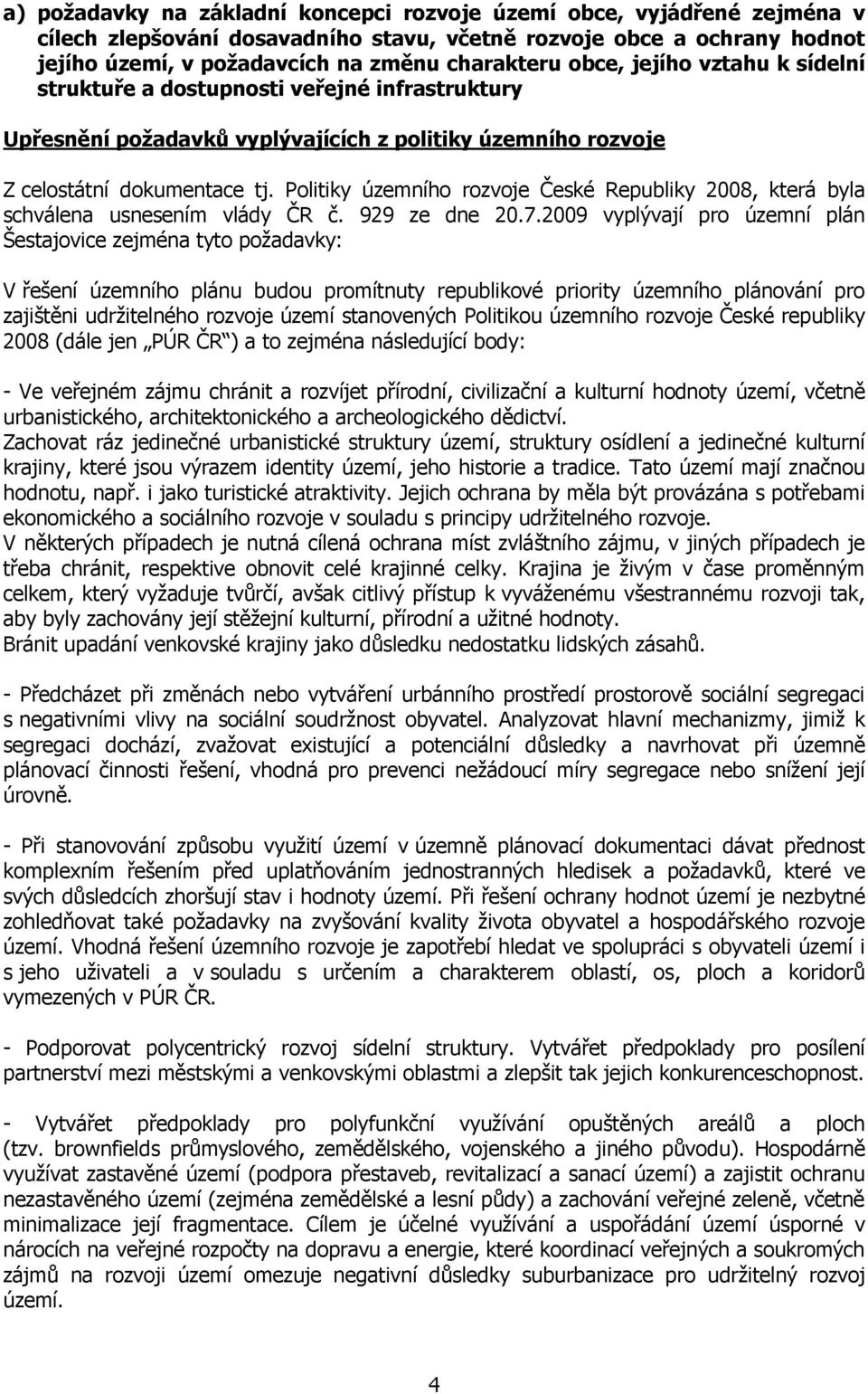 Politiky územního rozvoje České Republiky 2008, která byla schválena usnesením vlády ČR č. 929 ze dne 20.7.