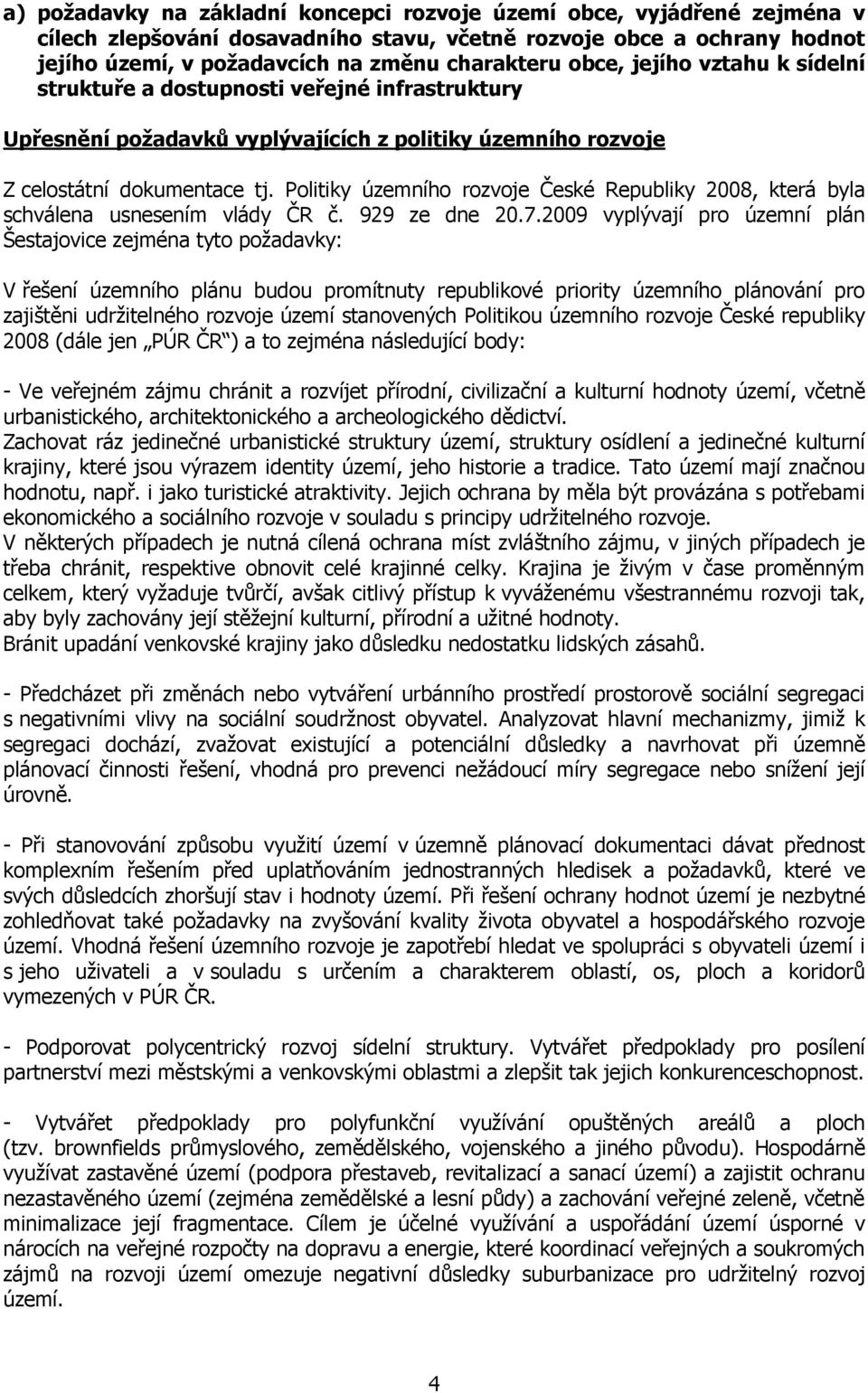 Politiky územního rozvoje České Republiky 2008, která byla schválena usnesením vlády ČR č. 929 ze dne 20.7.