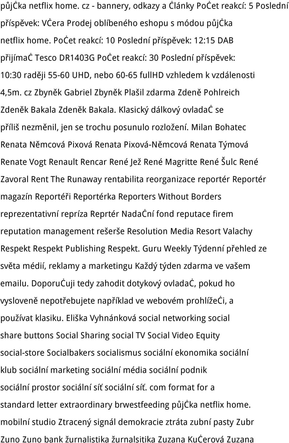 cz Zbyněk Gabriel Zbyněk Plašil zdarma Zdeně Pohlreich Zdeněk Bakala Zdeněk Bakala. Klasický dálkový ovladač se příliš nezměnil, jen se trochu posunulo rozložení.