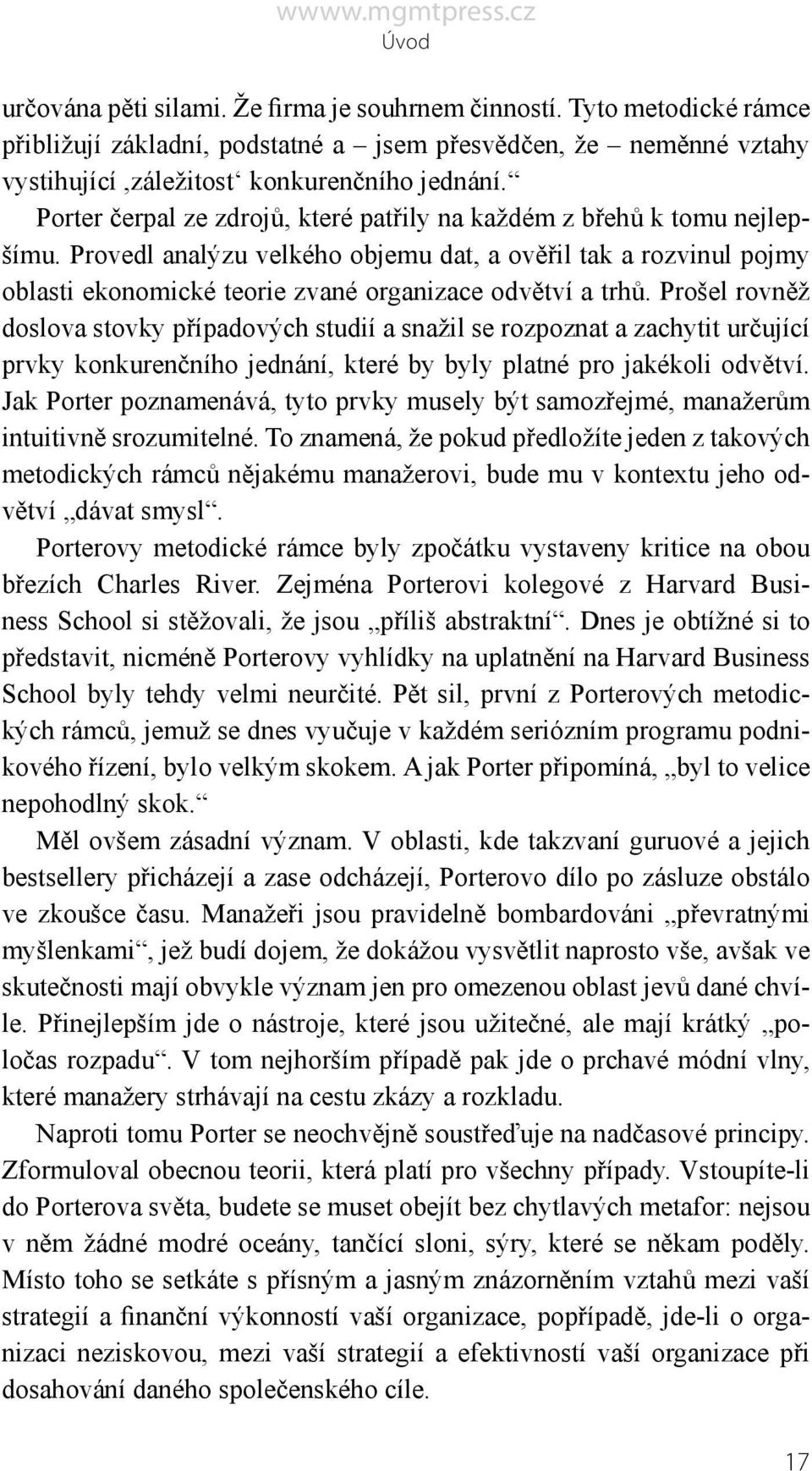 Prošel rovněž doslova stovky případových studií a snažil se rozpoznat a zachytit určující prvky konkurenčního jednání, které by byly platné pro jakékoli odvětví.