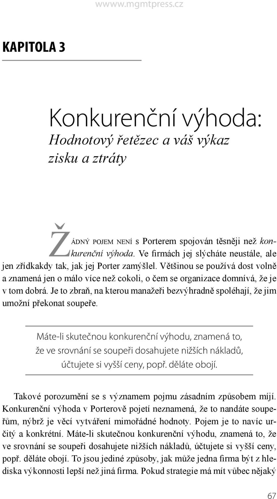 Je to zbraň, na kterou manažeři bezvýhradně spoléhají, že jim umožní překonat soupeře.