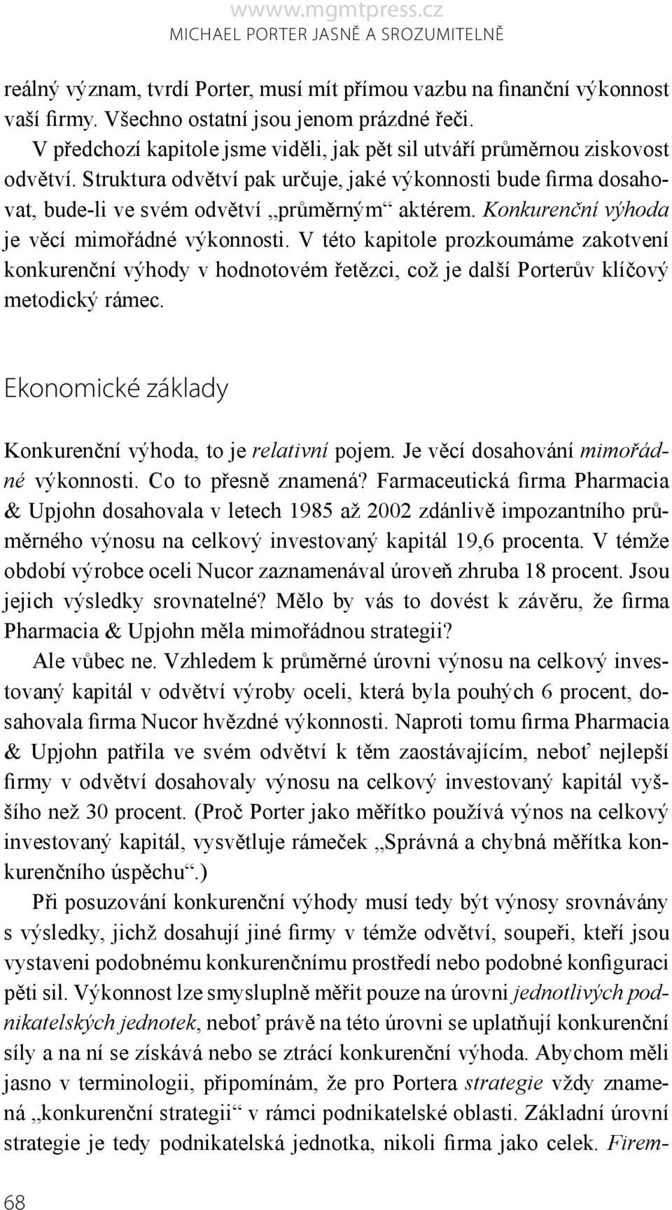 Konkurenční výhoda je věcí mimořádné výkonnosti. V této kapitole prozkoumáme zakotvení konkurenční výhody v hodnotovém řetězci, což je další Porterův klíčový metodický rámec.