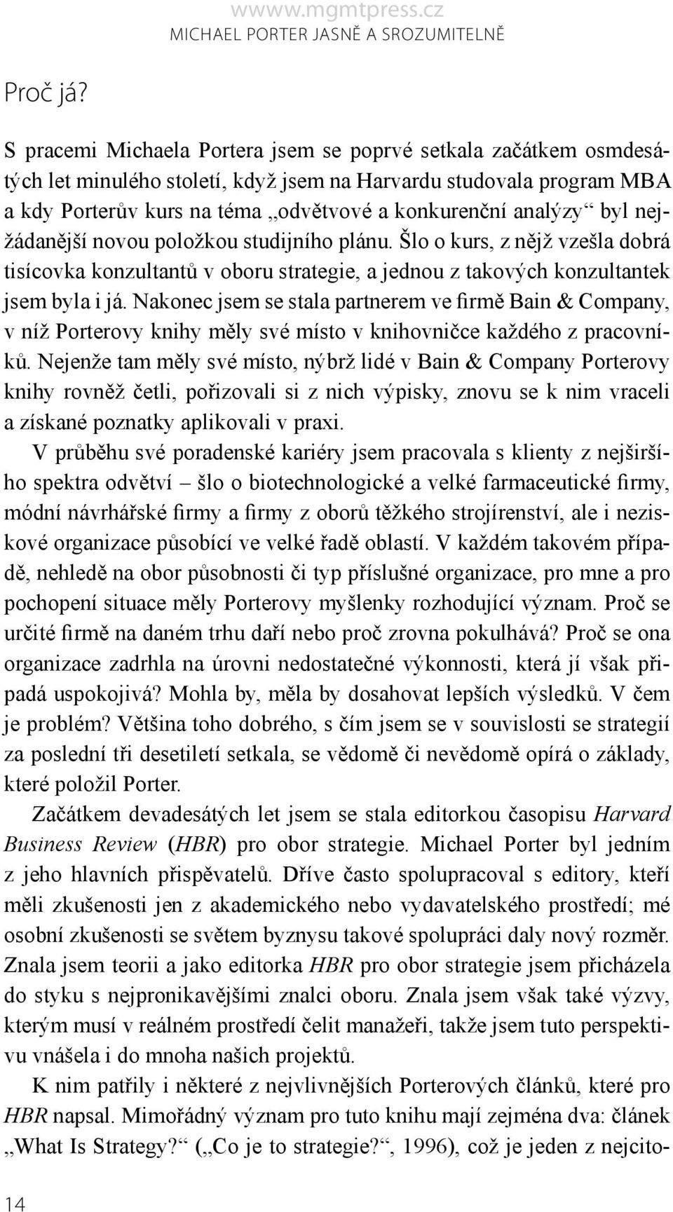 byl nejžádanější novou položkou studijního plánu. Šlo o kurs, z nějž vzešla dobrá tisícovka konzultantů v oboru strategie, a jednou z takových konzultantek jsem byla i já.