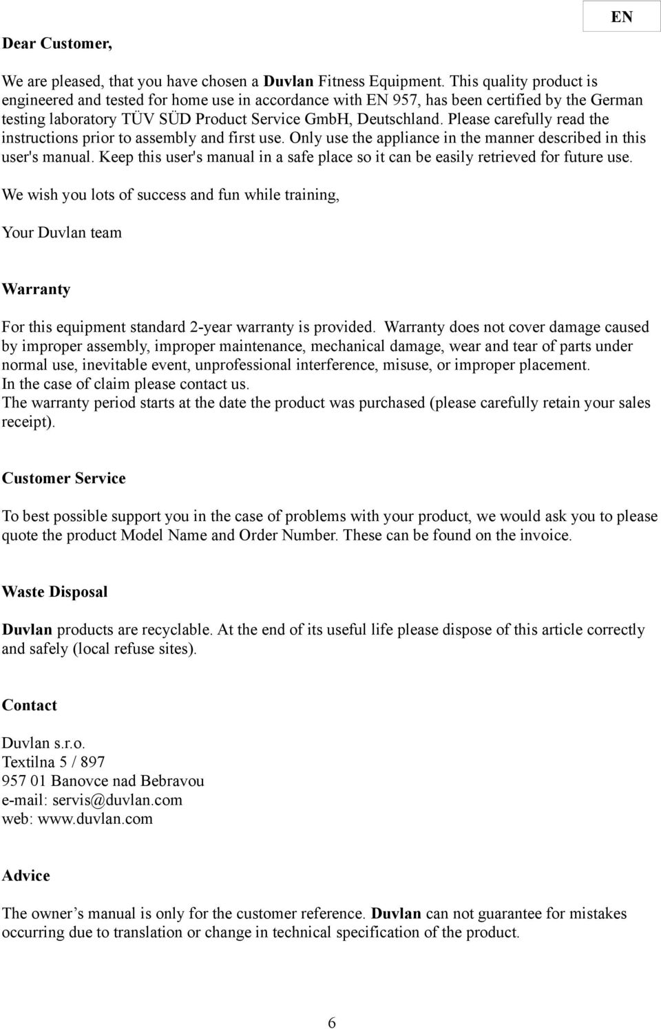 Please carefully read the instructions prior to assembly and first use. Only use the appliance in the manner described in this user's manual.