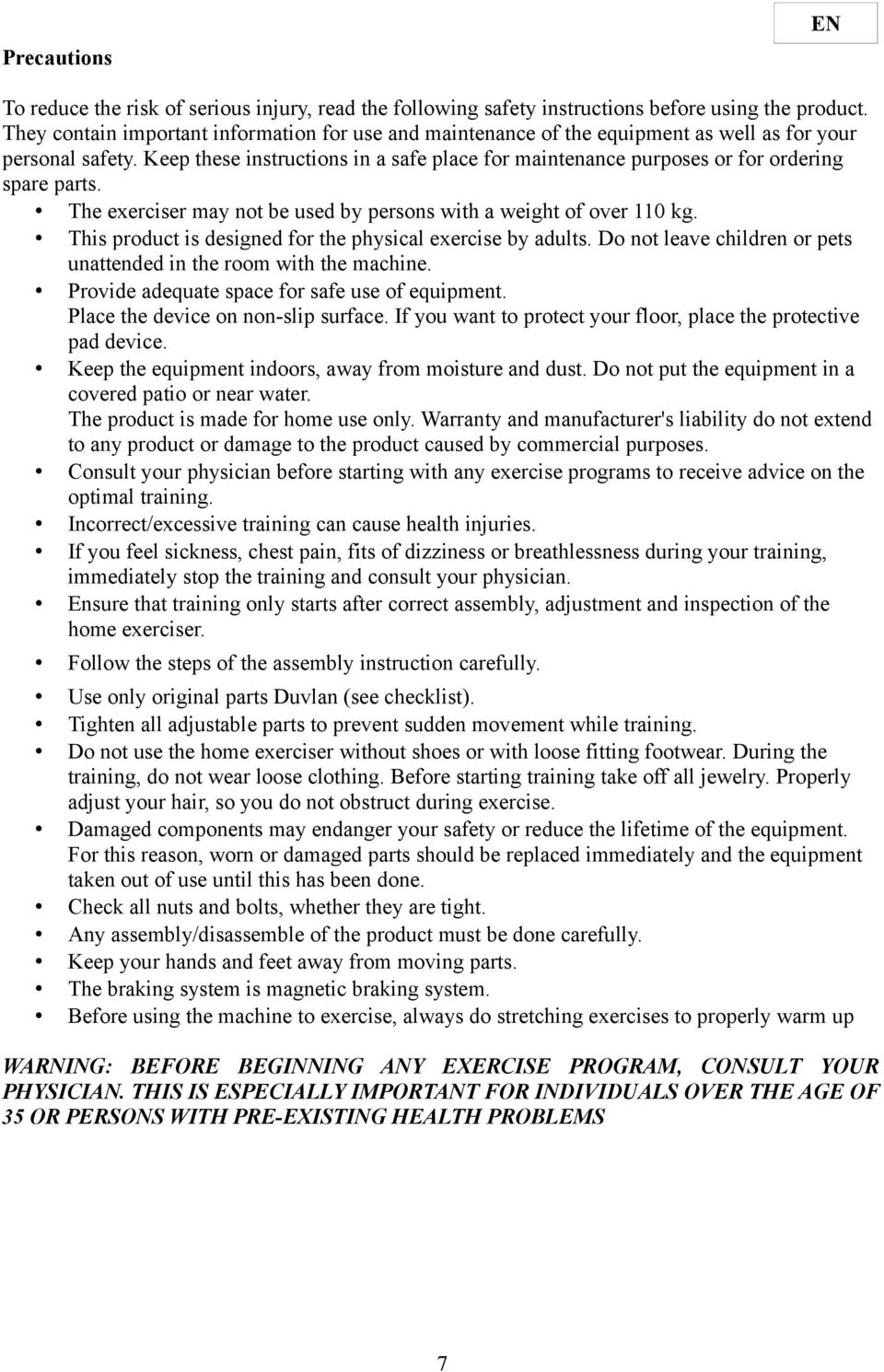 Keep these instructions in a safe place for maintenance purposes or for ordering spare parts. The exerciser may not be used by persons with a weight of over 0 kg.