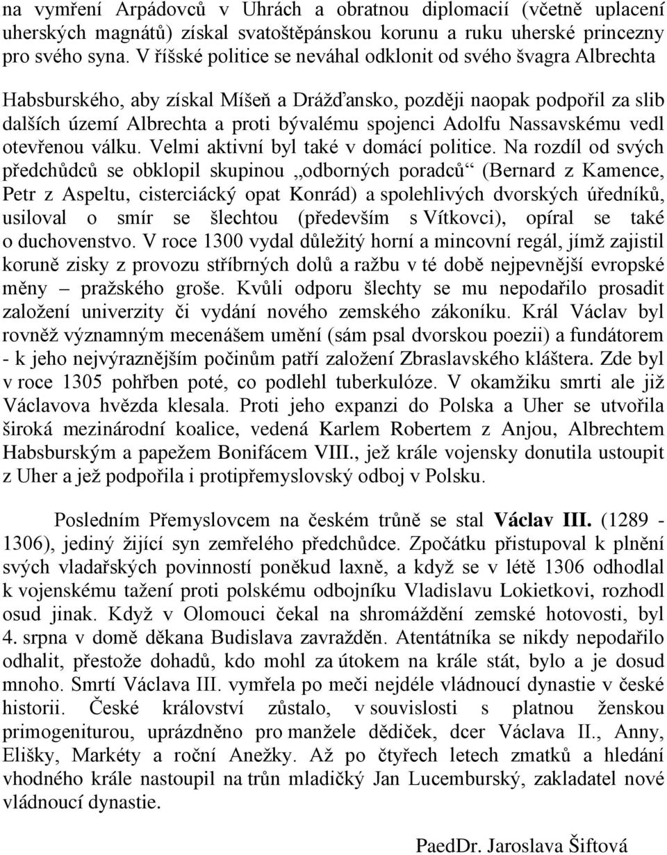 Nassavskému vedl otevřenou válku. Velmi aktivní byl také v domácí politice.