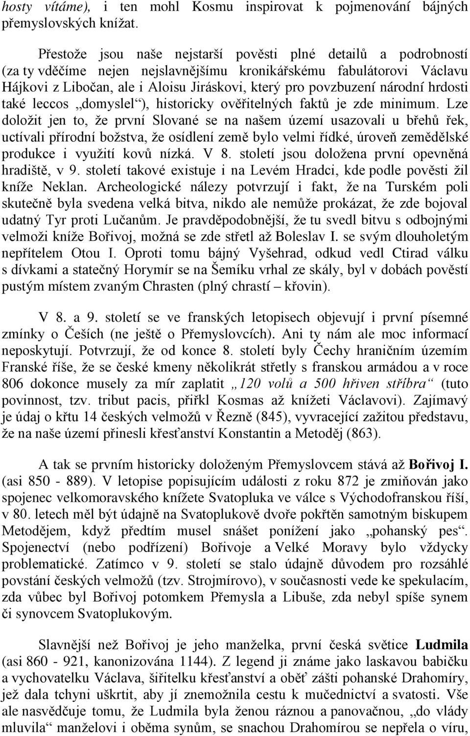 národní hrdosti také leccos domyslel ), historicky ověřitelných faktů je zde minimum.