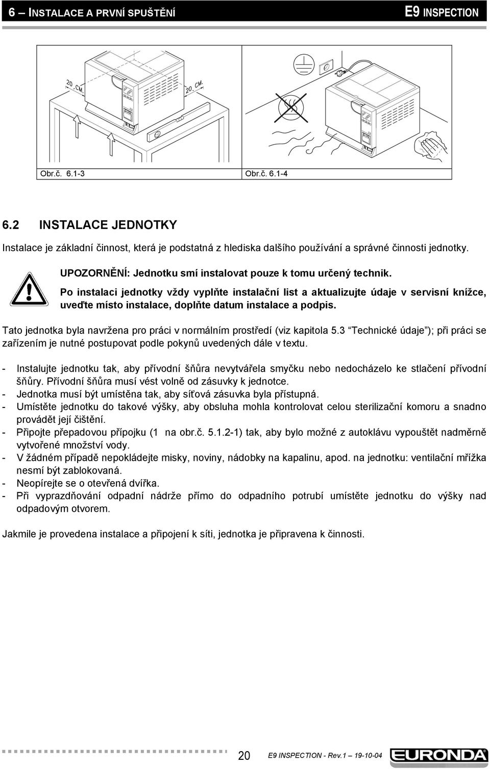 Po instalaci jednotky vždy vyplňte instalační list a aktualizujte údaje v servisní knížce, uveďte místo instalace, doplňte datum instalace a podpis.