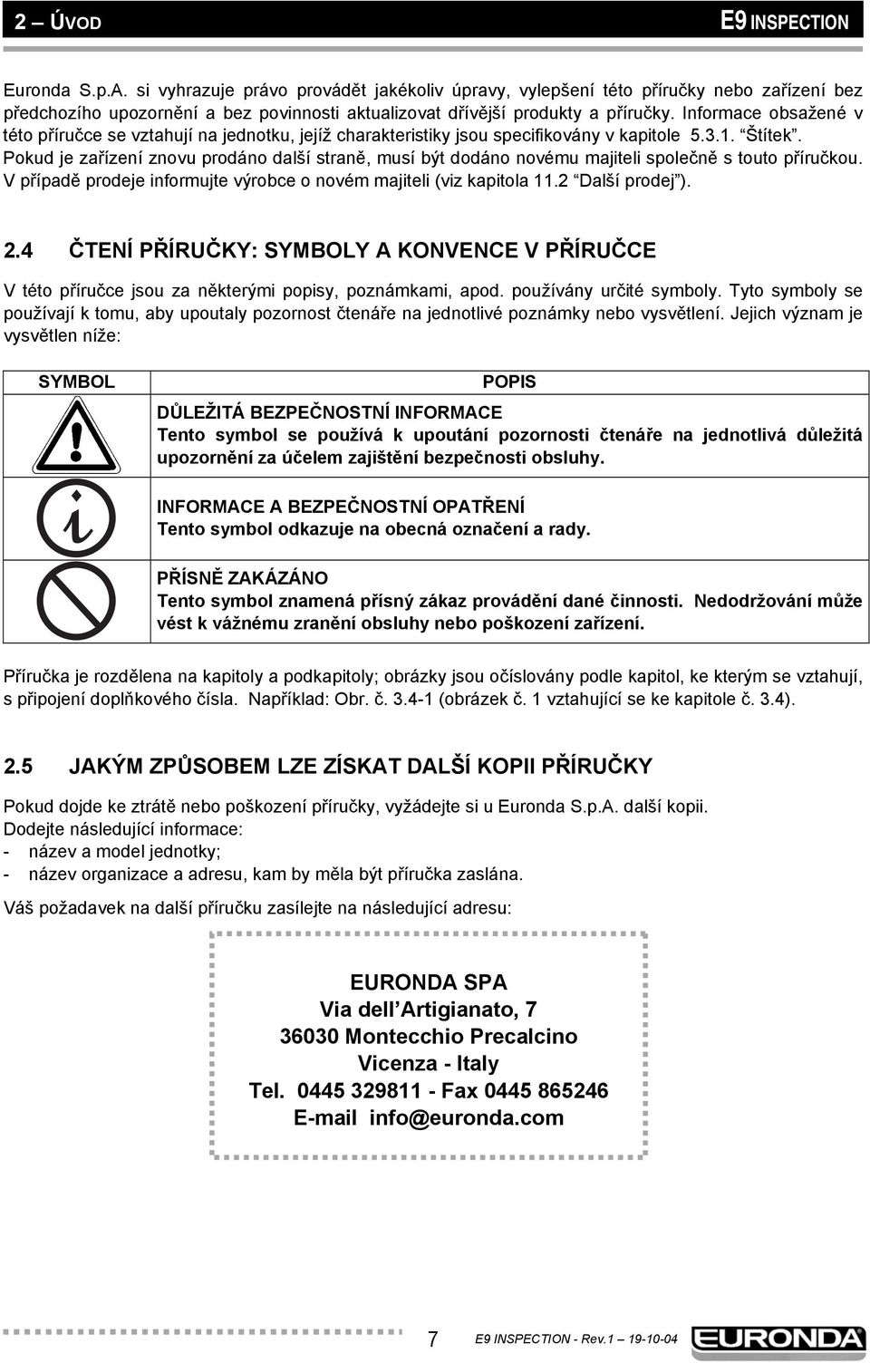 Informace obsažené v této příručce se vztahují na jednotku, jejíž charakteristiky jsou specifikovány v kapitole 5.3.1. Štítek.