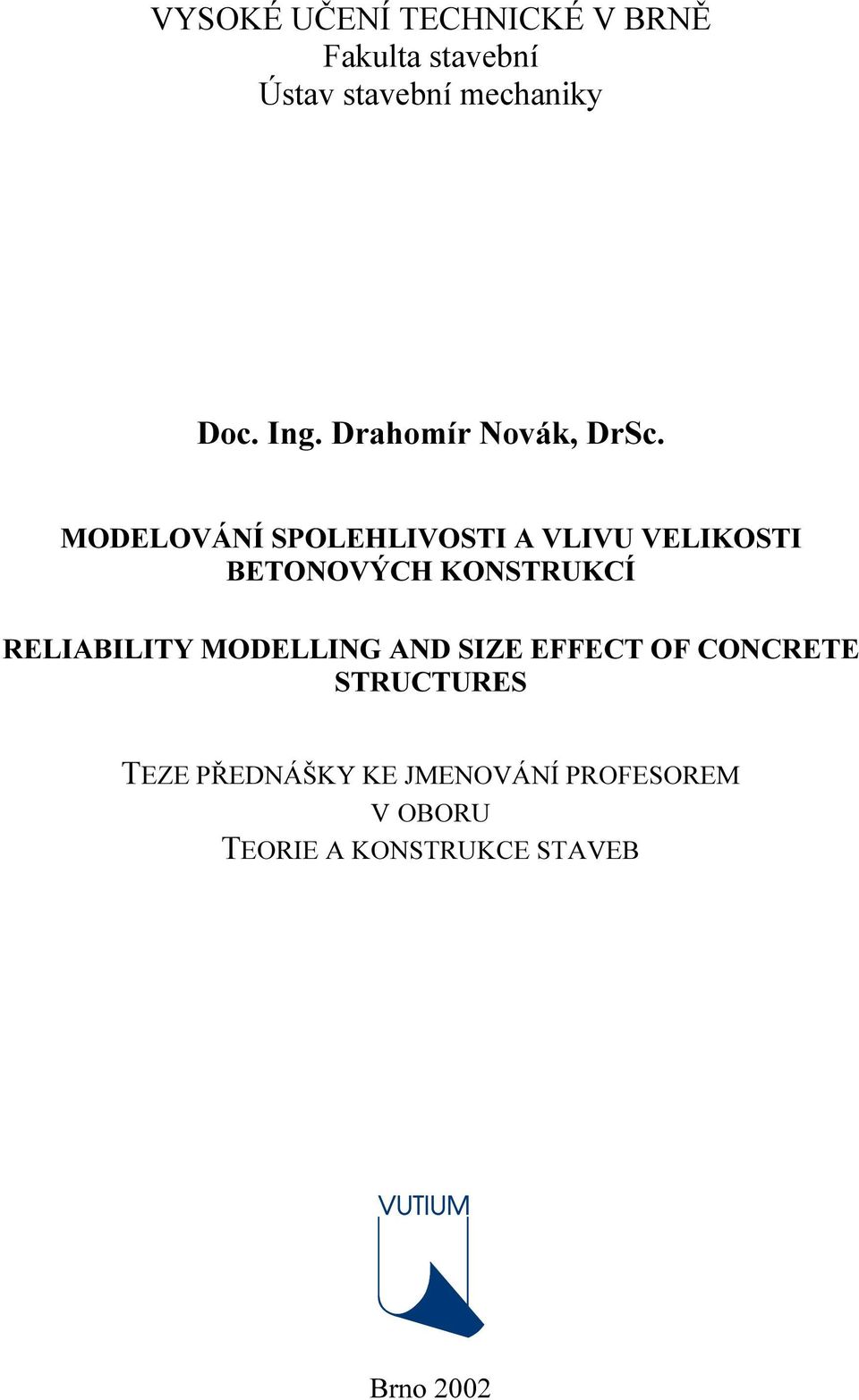 MODELOVÁNÍ SPOLEHLIVOSTI A VLIVU VELIKOSTI BETONOVÝCH KONSTRUKCÍ RELIABILITY