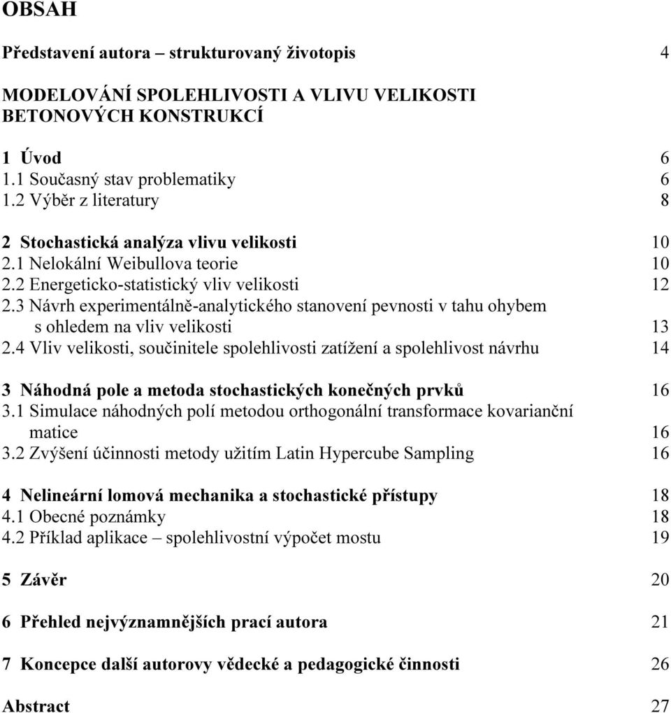 3 Návh expeimentálně-analytického stanovení pevnosti v tahu ohybem s ohledem na vliv velikosti 13 2.