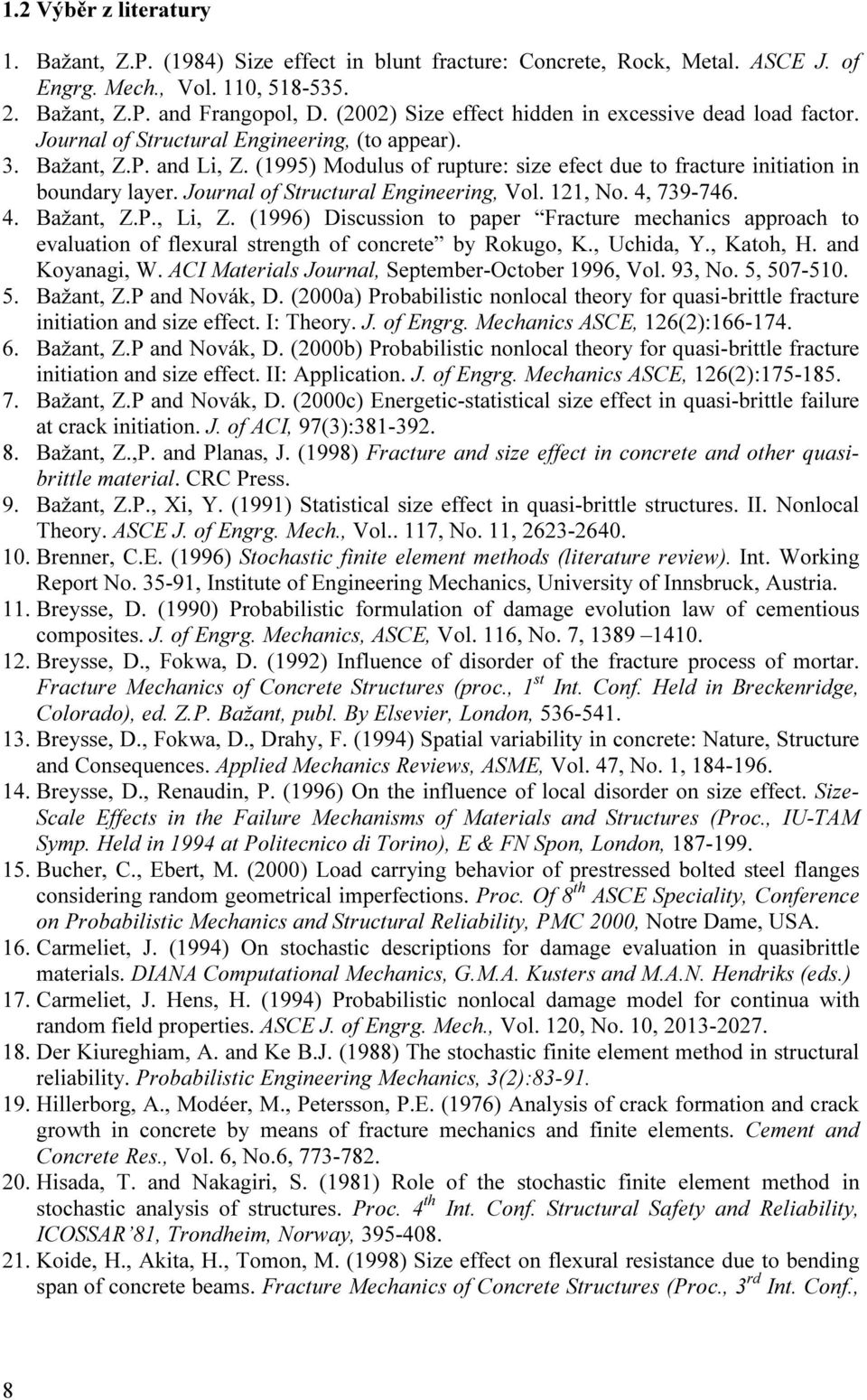 (1995) Modulus of uptue: size efect due to factue initiation in bounday laye. Jounal of Stuctual Engineeing, Vol. 121, No. 4, 739-746. 4. Bažant, Z.P., Li, Z.