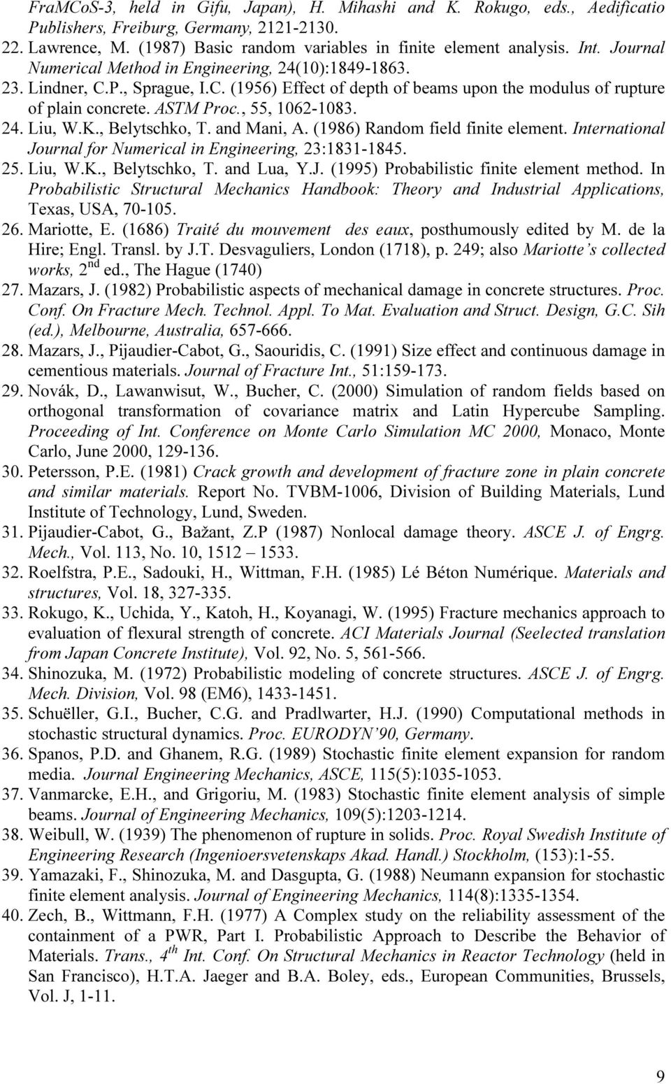 K., Belytschko, T. and Mani, A. (1986) Random field finite element. Intenational Jounal fo Numeical in Engineeing, 23:1831-1845. 25. Liu, W.K., Belytschko, T. and Lua, Y.J. (1995) Pobabilistic finite element method.