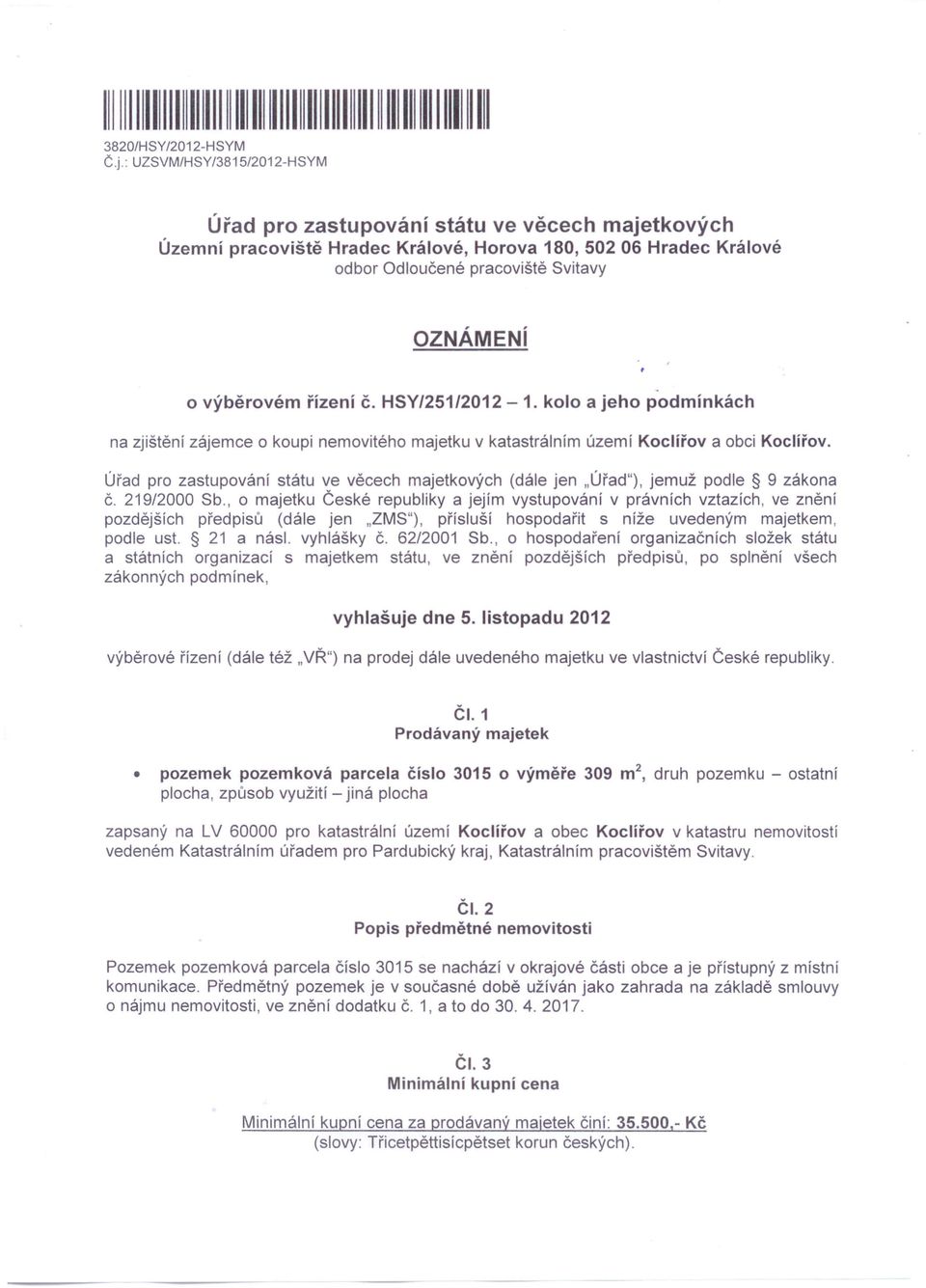 kolo a jeho podmínkách na zjištění zájemce o koupi nemovitého majetku v katastrálním území Koclířov a obci Koclířov. (dále jen "Úřad"), jemuž podle 9 zákona Č. 219/2000 Sb.