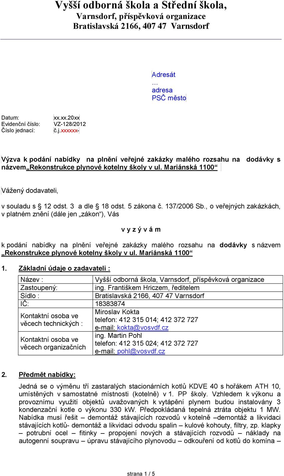 Mariánská 1100 Vážený dodavateli, v souladu s 12 odst. 3 a dle 18 odst. 5 zákona č. 137/2006 Sb.