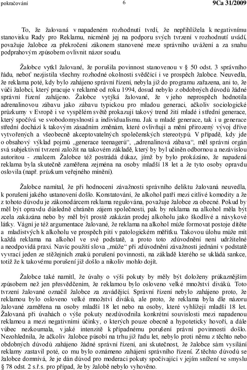 3 správního řádu, neboť nezjistila všechny rozhodné okolnosti svědčící i ve prospěch žalobce.