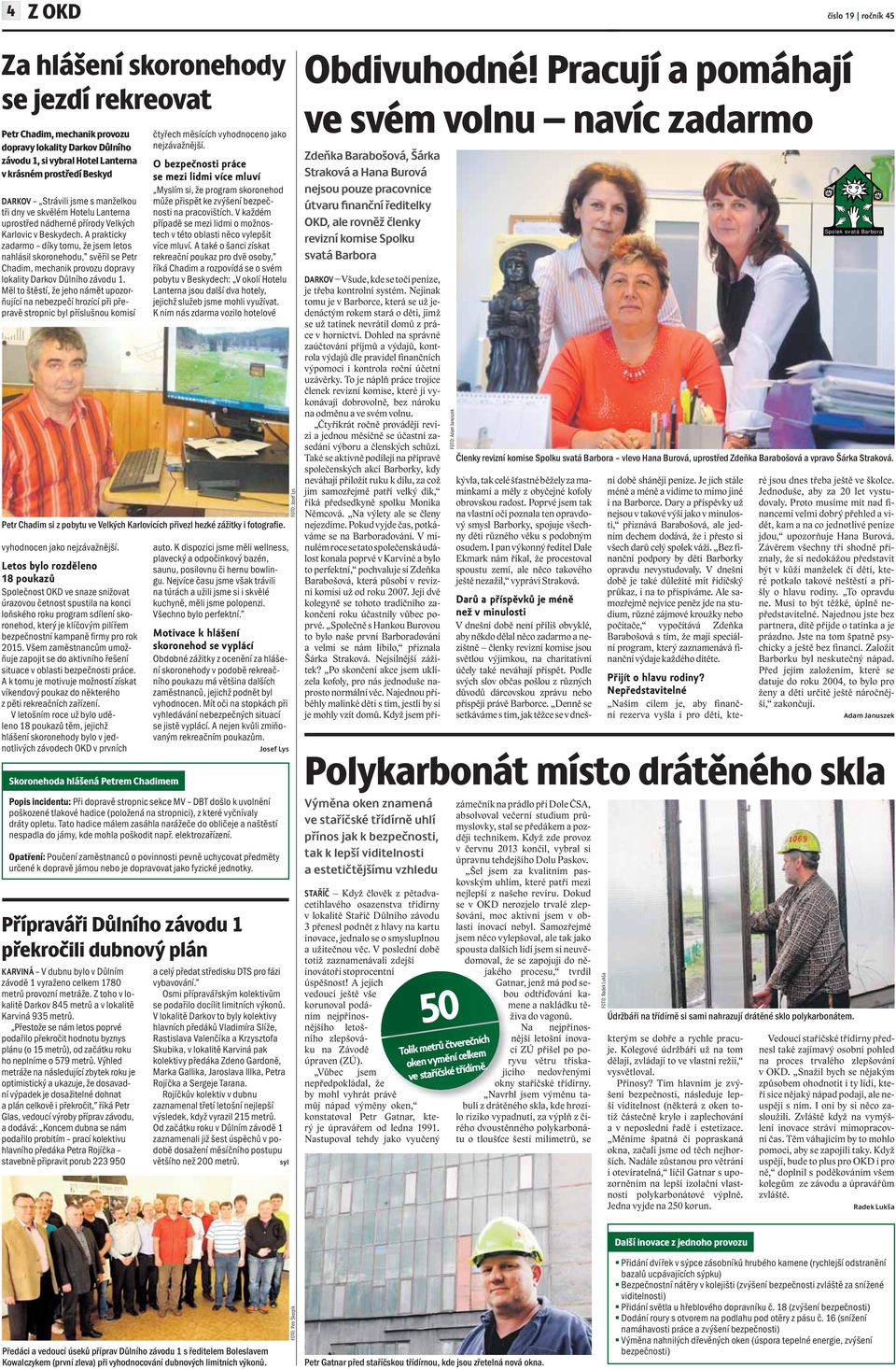 A prakticky zadarmo díky tomu, že jsem letos nahlásil skoronehodu, svěřil se Petr Chadim, mechanik provozu dopravy lokality Darkov Důlního závodu 1.