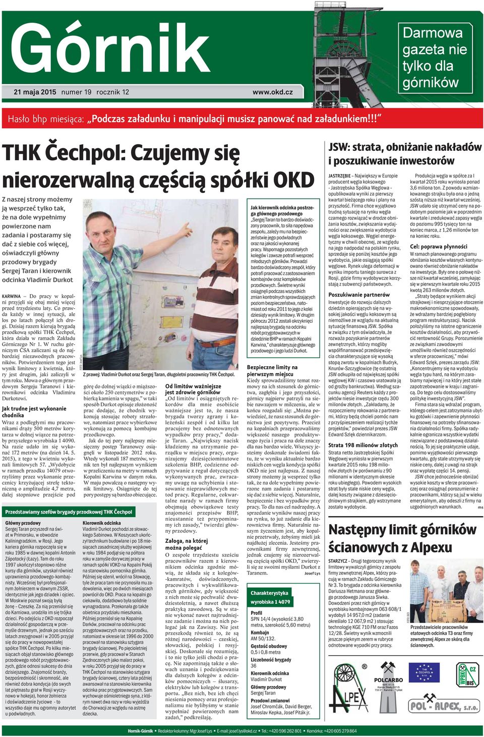 oświadczyli główny przodowy brygady Sergej Taran i kierownik odcinka Vladimír Durkot KARWINA Do pracy w kopalni przyjęli się obaj mniej więcej przed trzydziestu laty.