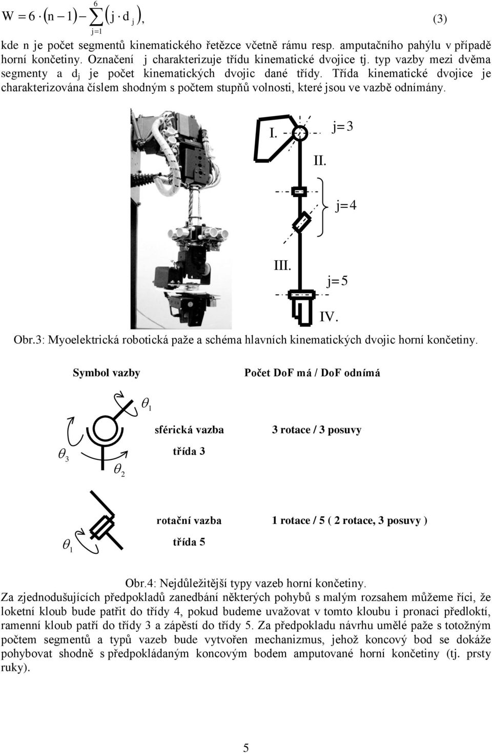 j=3 II. j=4 III. j=5 Obr.3: Myoelektrická robotická paže a schéma hlavních kinematických dvojic horní končetiny. IV.