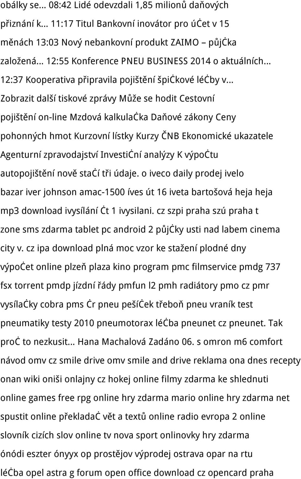 Kurzovní lístky Kurzy ČNB Ekonomické ukazatele Agenturní zpravodajství Investiční analýzy K výpočtu autopojištění nově stačí tři údaje.