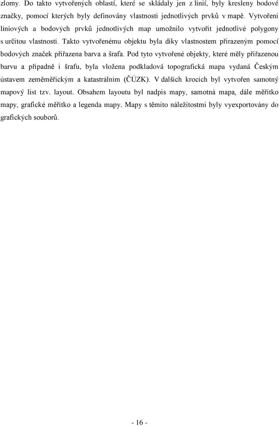 Takto vytvořenému objektu byla díky vlastnostem přirazeným pomocí bodových značek přiřazena barva a šrafa.