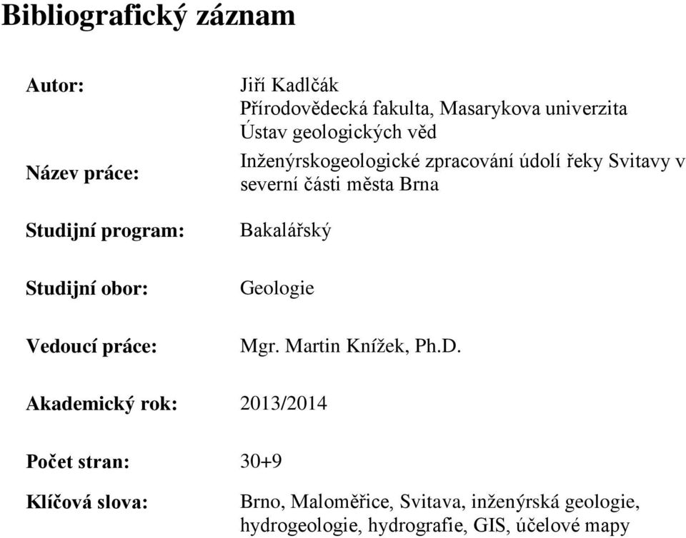 Bakalářský Studijní obor: Geologie Vedoucí práce: Mgr. Martin Knížek, Ph.D.