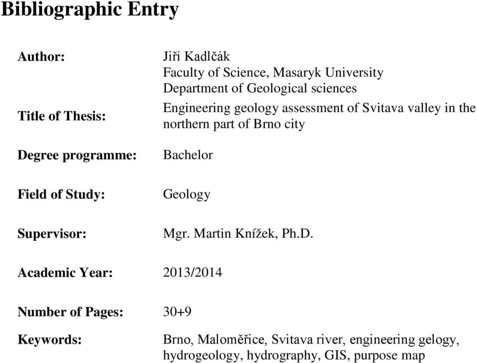 part of Brno city Bachelor Field of Study: Geology Supervisor: Mgr. Martin Knížek, Ph.D.