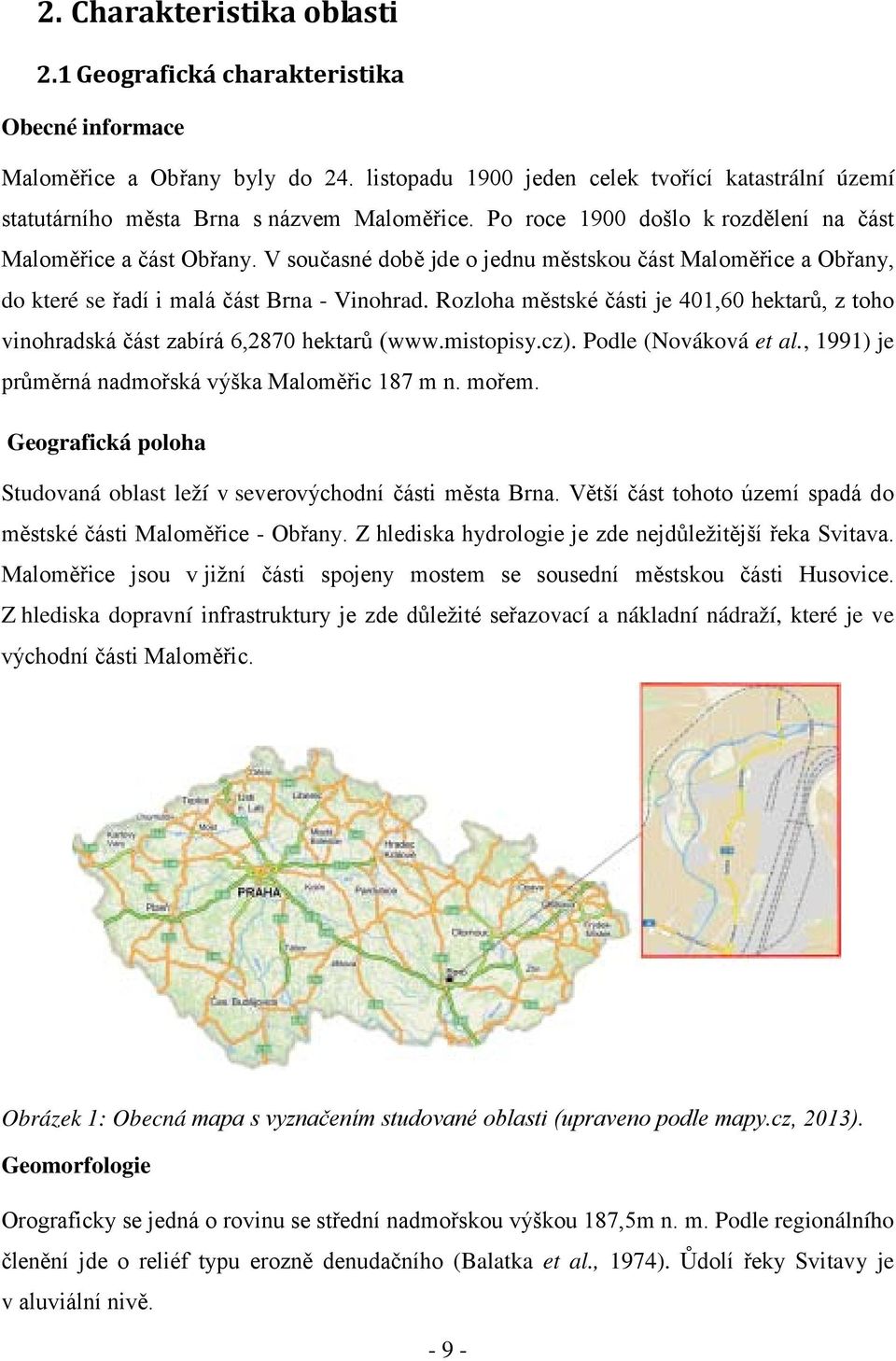 V současné době jde o jednu městskou část Maloměřice a Obřany, do které se řadí i malá část Brna - Vinohrad.