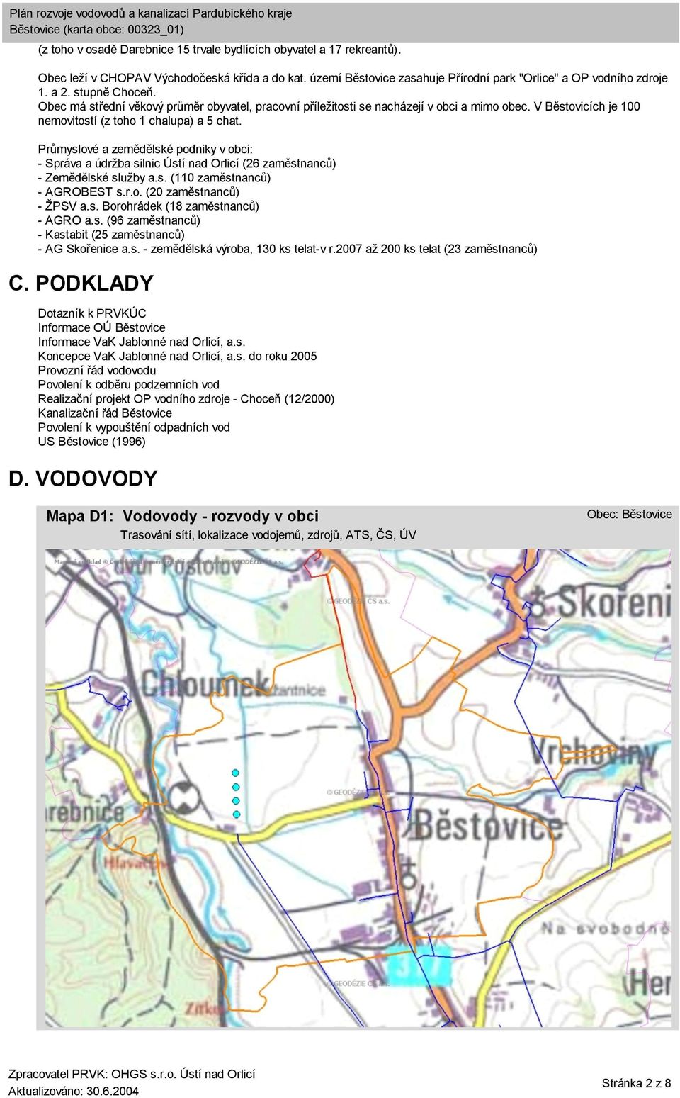 Průmyslové a zemědělské podniky v obci: - Správa a údržba silnic Ústí nad Orlicí (26 zaměstnanců) - Zemědělské služby a.s. (110 zaměstnanců) - AGROBEST s.r.o. (20 zaměstnanců) - ŽPSV a.s. Borohrádek (18 zaměstnanců) - AGRO a.