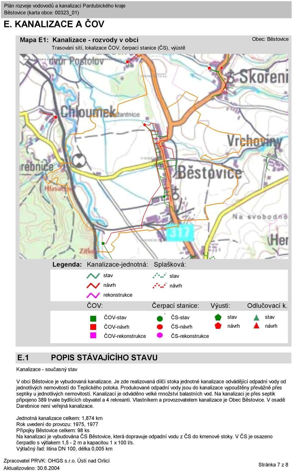 Je zde realizovaná dílčí stoka jednotné kanalizace odvádějící odpadní vody od jednotlivých nemovitostí do Teplického potoka.