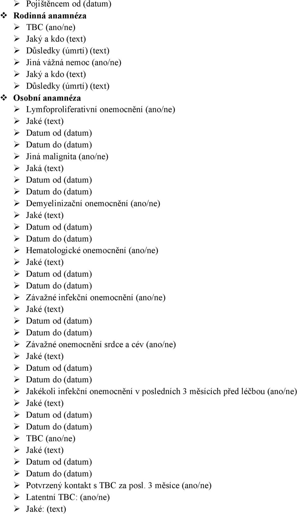 Datum do (datum) Hematologické onemocnění (ano/ne) Jaké (text) Datum od (datum) Datum do (datum) Závažné infekční onemocnění (ano/ne) Jaké (text) Datum od (datum) Datum do (datum) Závažné onemocnění