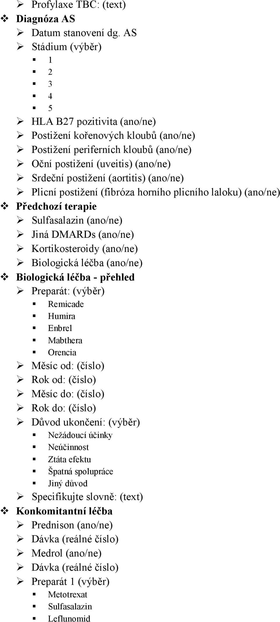 (ano/ne) Plicní postižení (fibróza horního plicního laloku) (ano/ne) Předchozí terapie Sulfasalazin (ano/ne) Jiná DMARDs (ano/ne) Kortikosteroidy (ano/ne) Biologická léčba (ano/ne) Biologická léčba -