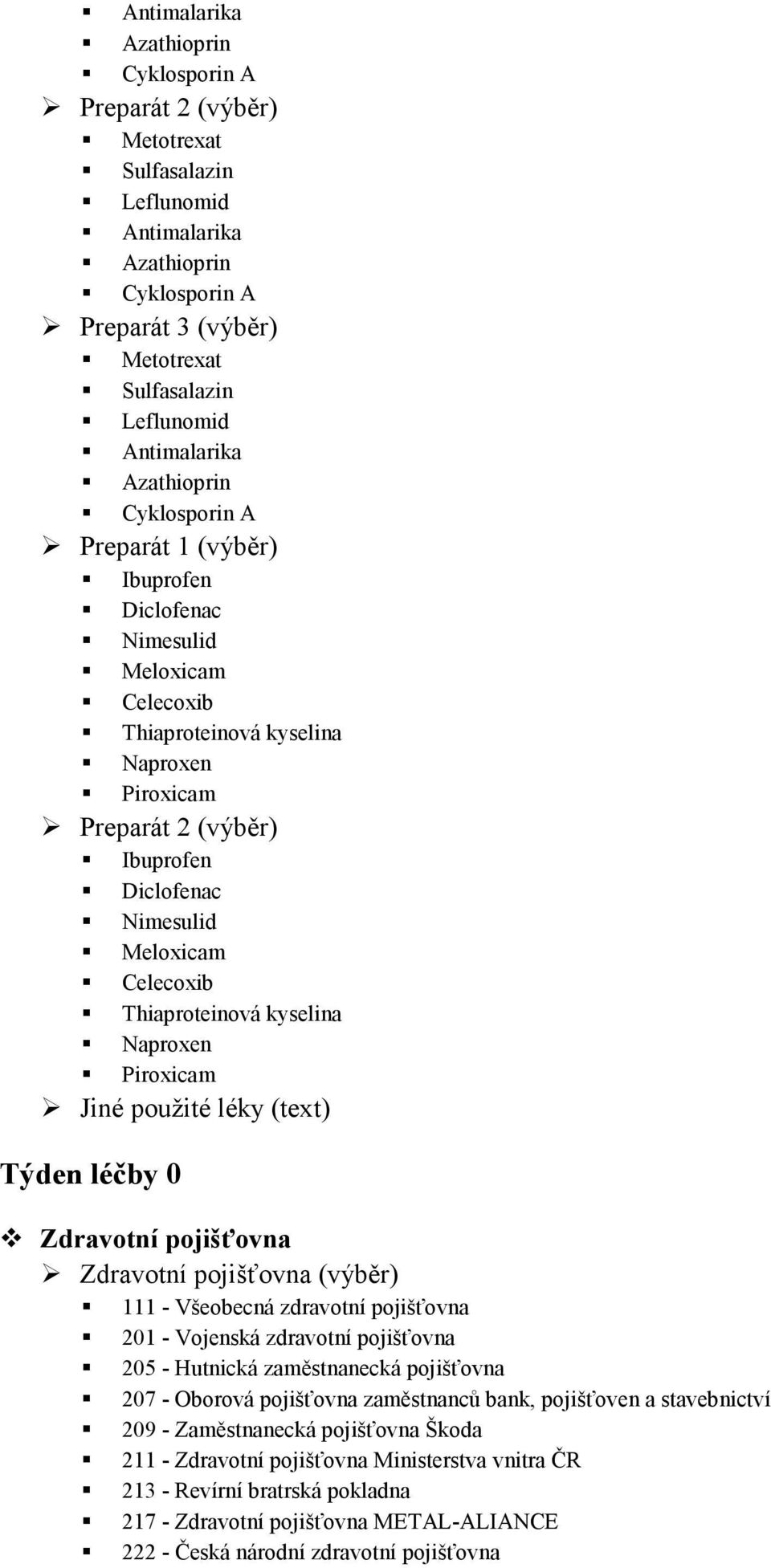 Celecoxib Thiaproteinová kyselina Naproxen Piroxicam Jiné použité léky (text) Týden léčby 0 Zdravotní pojišťovna Zdravotní pojišťovna (výběr) 111 - Všeobecná zdravotní pojišťovna 201 - Vojenská