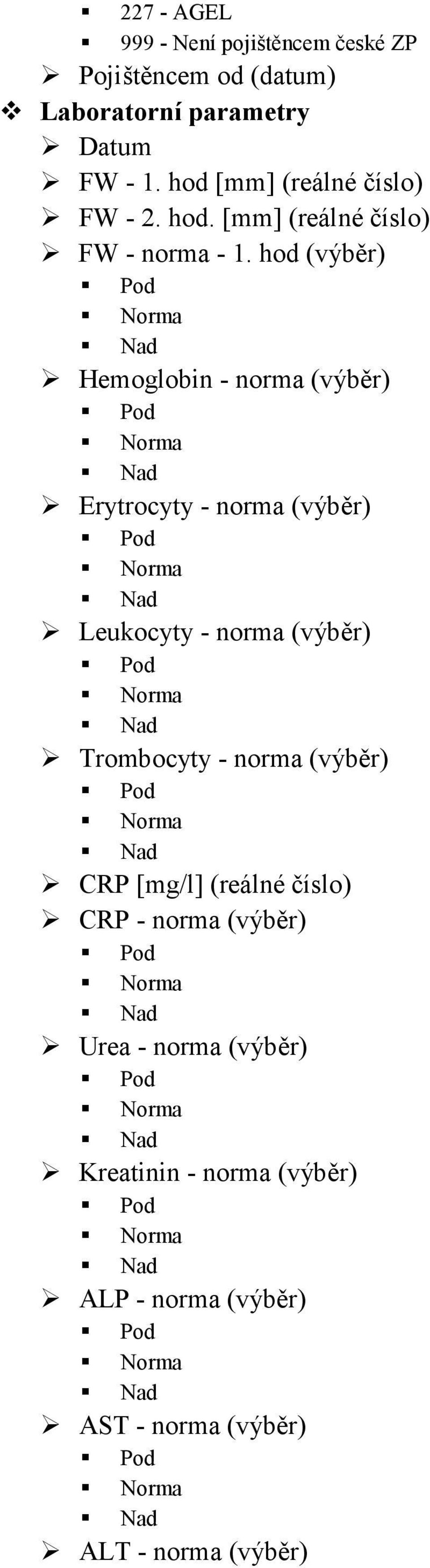 hod (výběr) Hemoglobin - norma (výběr) Erytrocyty - norma (výběr) Leukocyty - norma (výběr) Trombocyty - norma