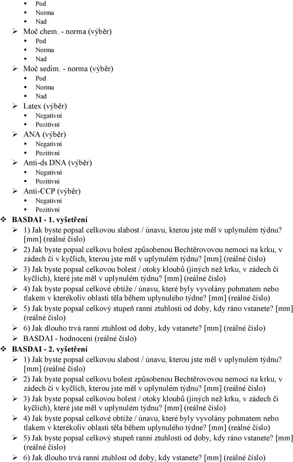 vyšetření 1) Jak byste popsal celkovou slabost / únavu, kterou jste měl v uplynulém týdnu?