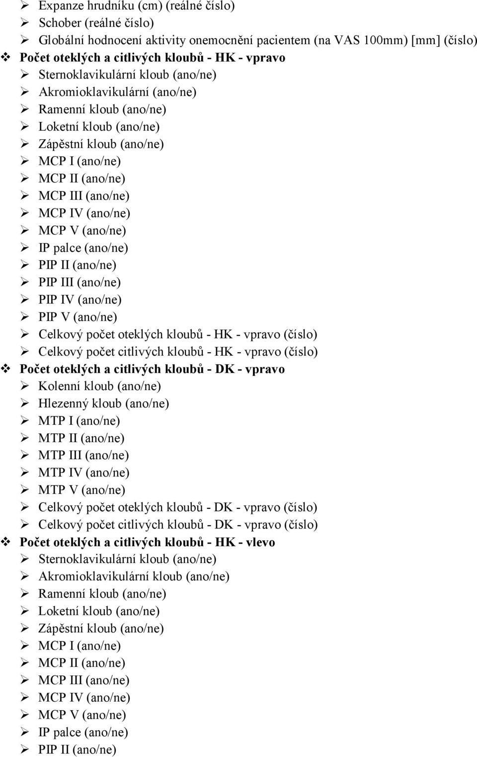 MCP V (ano/ne) IP palce (ano/ne) PIP II (ano/ne) PIP III (ano/ne) PIP IV (ano/ne) PIP V (ano/ne) Celkový počet oteklých kloubů - HK - vpravo (číslo) Celkový počet citlivých kloubů - HK - vpravo