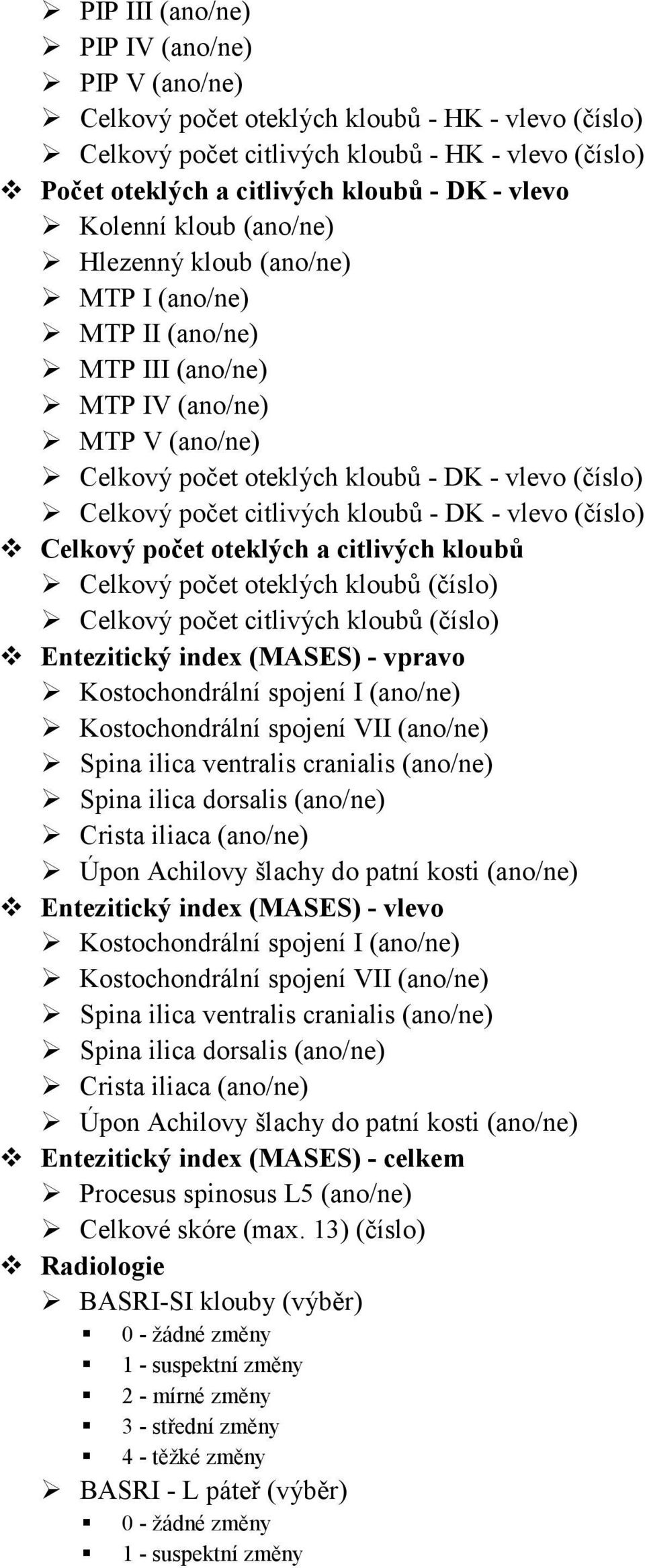 citlivých kloubů - DK - vlevo (číslo) Celkový počet oteklých a citlivých kloubů Celkový počet oteklých kloubů (číslo) Celkový počet citlivých kloubů (číslo) Entezitický index (MASES) - vpravo