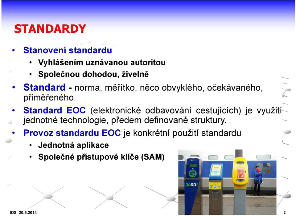 Standard EOC (elektronické odbavování cestujících) je využití jednotné technologie, předem