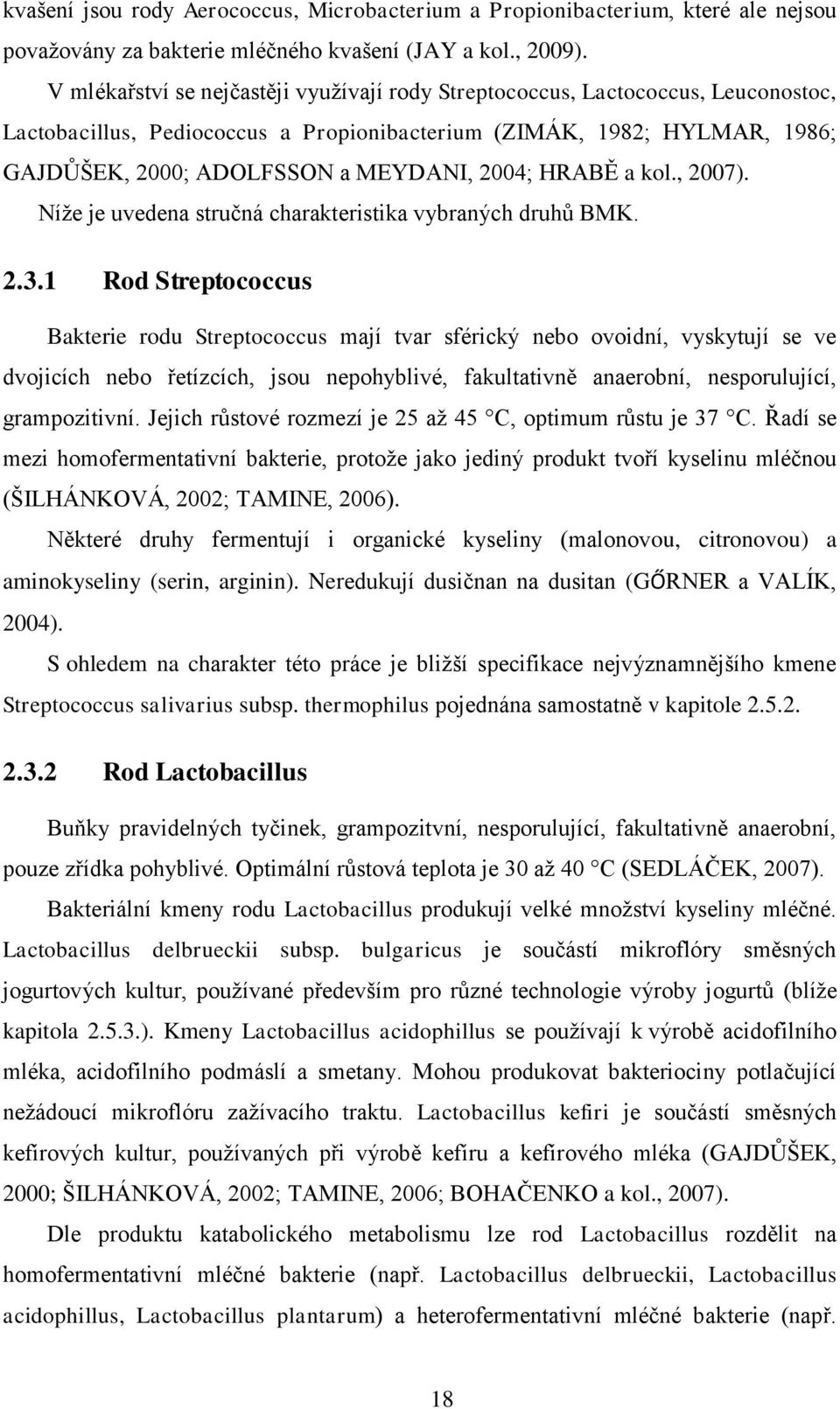 2004; HRABĚ a kol., 2007). Níže je uvedena stručná charakteristika vybraných druhů BMK. 2.3.