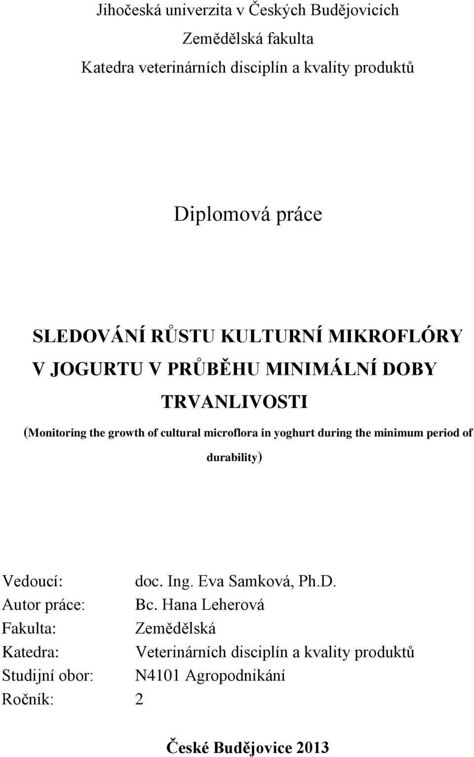 in yoghurt during the minimum period of durability) Vedoucí: doc. Ing. Eva Samková, Ph.D. práce: Autor práce: Bc.