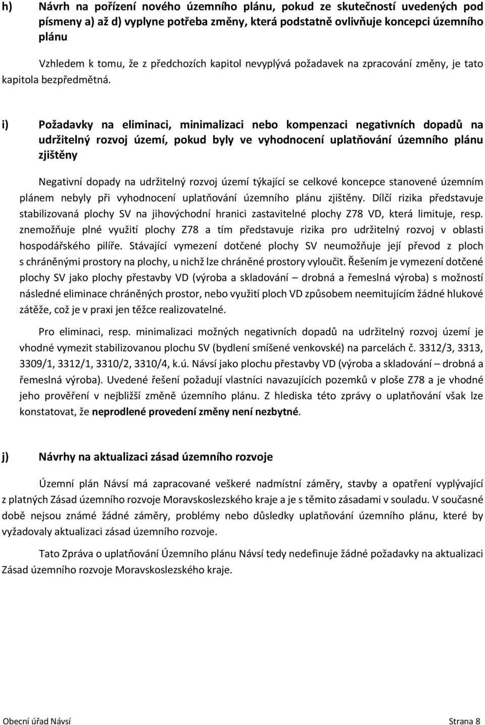 i) Požadavky na eliminaci, minimalizaci nebo kompenzaci negativních dopadů na udržitelný rozvoj území, pokud byly ve vyhodnocení uplatňování územního plánu zjištěny Negativní dopady na udržitelný