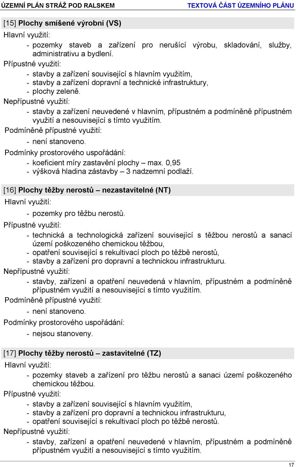 0,95 - výšková hladina zástavby 3 nadzemní podlaží. [16] Plochy těžby nerostů nezastavitelné (NT) - pozemky pro těžbu nerostů.