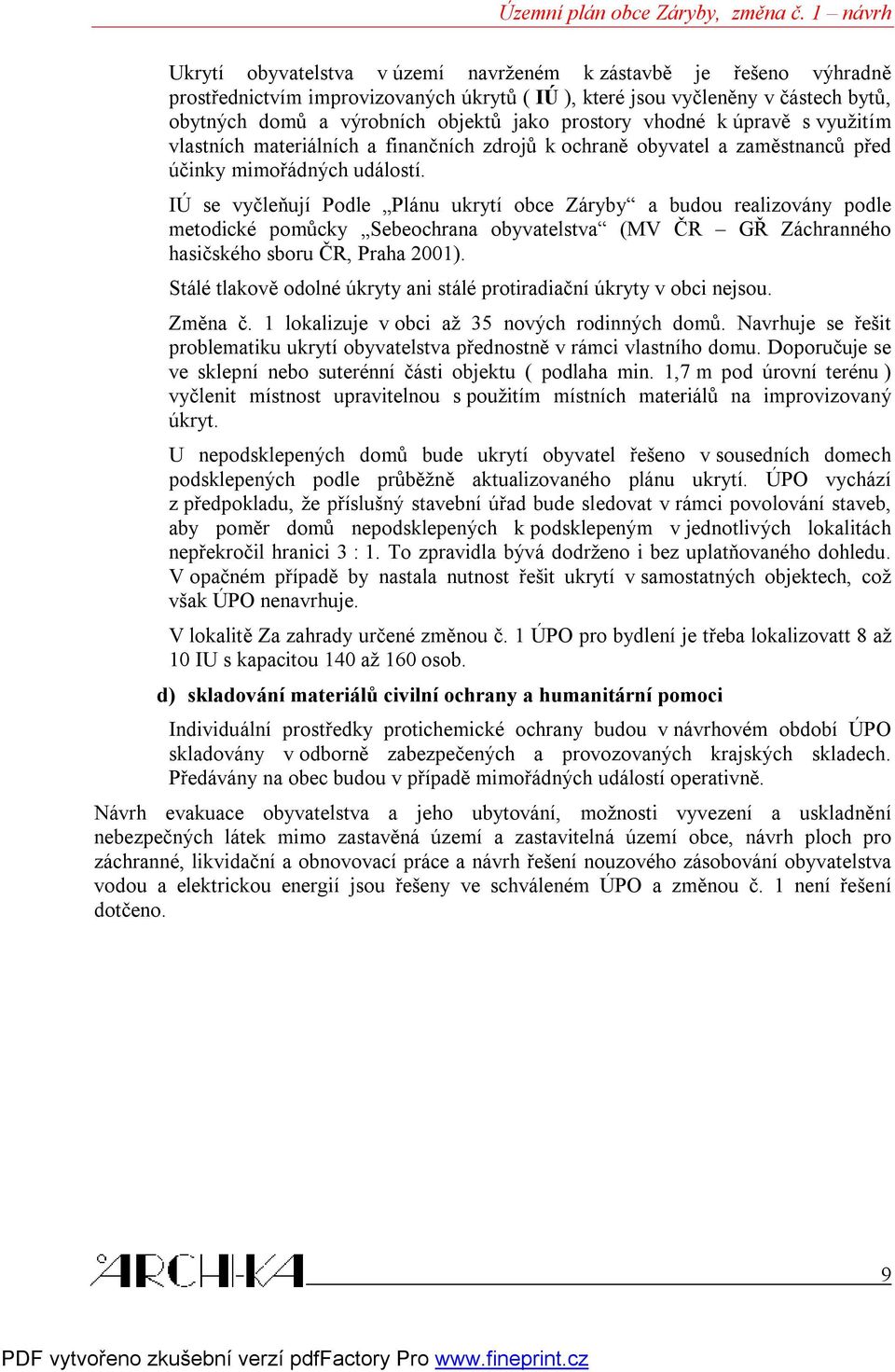 IÚ se vyčleňují Podle Plánu ukrytí obce Záryby a budou realizovány podle metodické pomůcky Sebeochrana obyvatelstva (MV ČR GŘ Záchranného hasičského sboru ČR, Praha 2001).