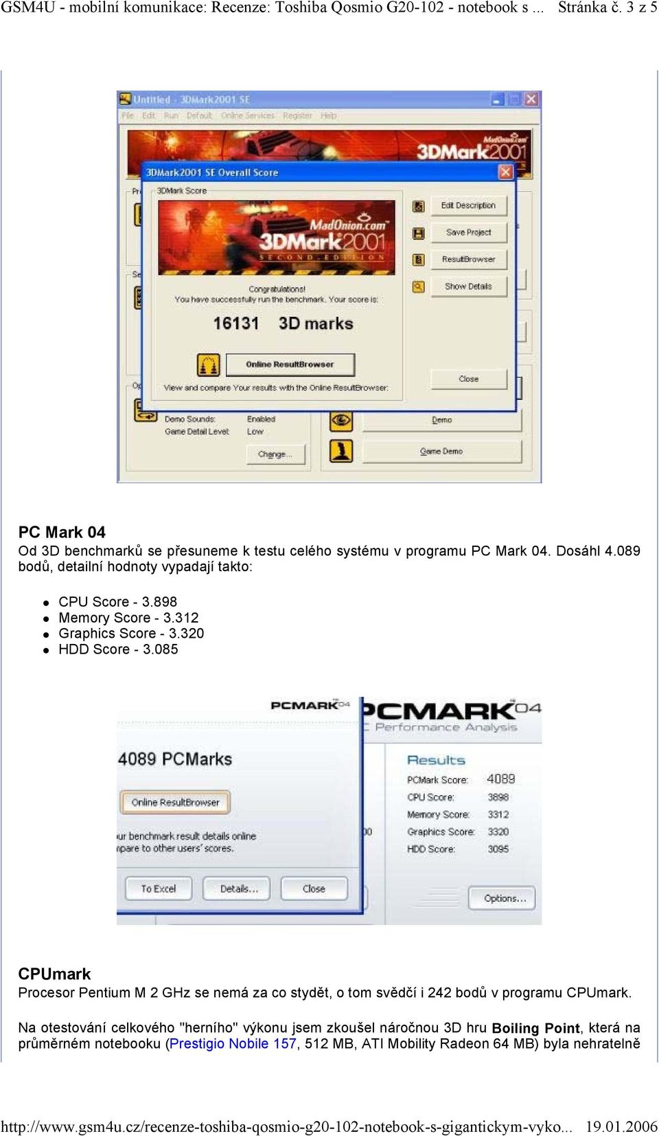 085 CPUmark Procesor Pentium M 2 GHz se nemá za co stydět, o tom svědčí i 242 bodů v programu CPUmark.